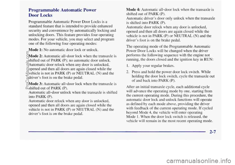 BUICK REGAL 1998 Manual Online Programmable  Automatic  Power 
Door Locks 
Programmable Automatic Power Door Locks is a 
standard  feature  that 
is intended to provide enhanced 
security  and convenience  by automatically  locking