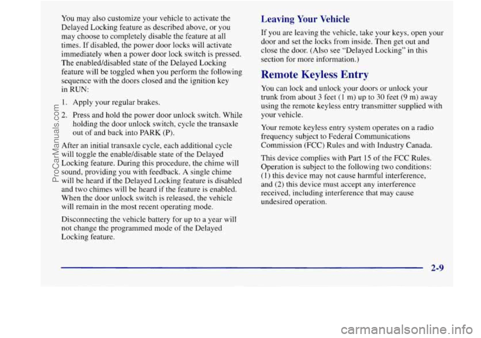 BUICK REGAL 1998 Manual Online You may  also customize  your vehicle to  activate  the 
Delayed Locking  feature  as  described  above,  or  you 
may  choose  to  completely  disable  the feature  at  all 
times. 
If disabled,  the