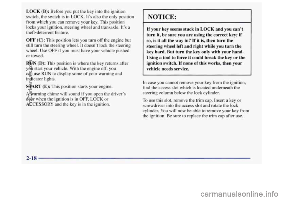 BUICK REGAL 1998 Owners Manual LOCK (B): Before you put the key into the ignition
switch, the switch is in
LOCK. It’s also the only position
from which
you can remove your key. This position
locks your ignition, steerin BUICK REGAL 1998 Owners Manual LOCK (B): Before you put the key into the ignition
switch, the switch is in
LOCK. It’s also the only position
from which
you can remove your key. This position
locks your ignition, steerin