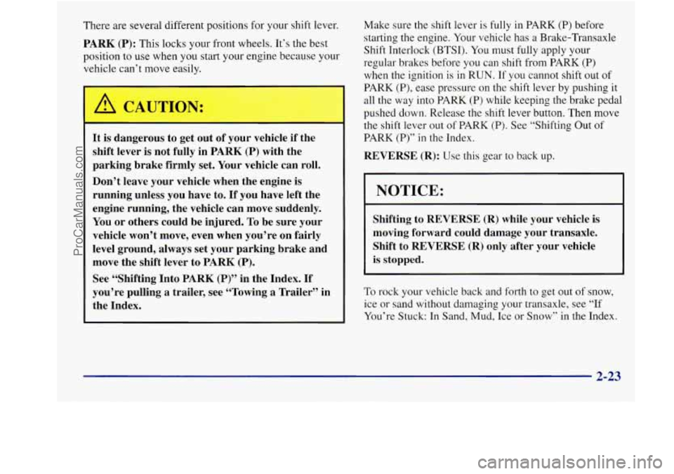 BUICK REGAL 1998 Owners Manual There are several different positions for your shift lever.
PARK
(P): This locks your front wheels. It’s the best
position to use when you start your engine because your
vehicle ca BUICK REGAL 1998 Owners Manual There are several different positions for your shift lever.
PARK
(P): This locks your front wheels. It’s the best
position to use when you start your engine because your
vehicle ca