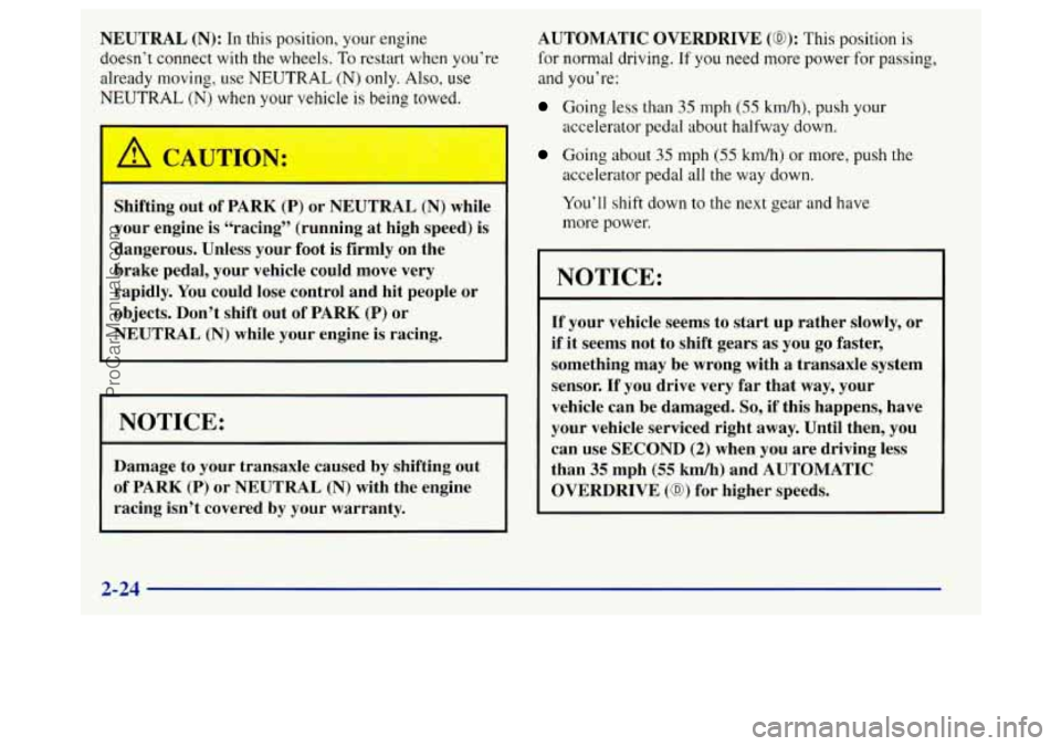 BUICK REGAL 1998 Owners Manual NEUTRAL (N): In this position, your engine
doesn’t connect with the wheels.
To restart when you’re
already moving, use
NEUTRAL (N) only. Also, use
NEUTRAL (N) when your vehicle is being BUICK REGAL 1998 Owners Manual NEUTRAL (N): In this position, your engine
doesn’t connect with the wheels.
To restart when you’re
already moving, use
NEUTRAL (N) only. Also, use
NEUTRAL (N) when your vehicle is being