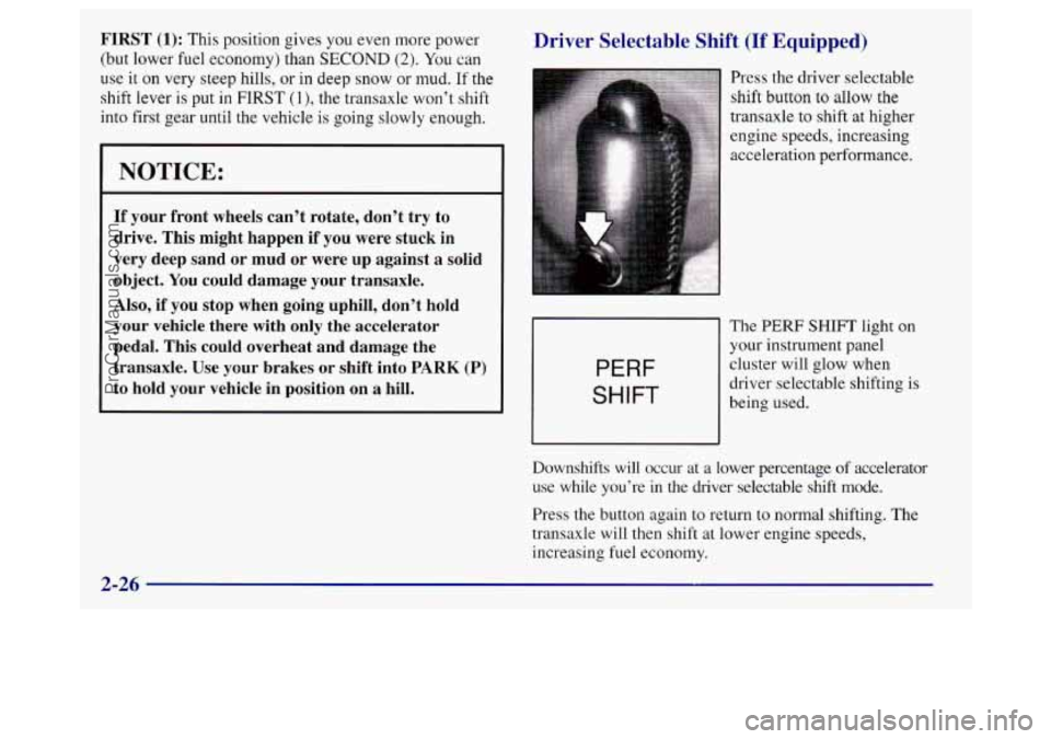 BUICK REGAL 1998 Owners Manual FIRST (1): This position gives you even more power
(but lower fuel economy) than
SECOND (2). You can
use it on very steep hills,
or in deep snow or mud. If the
shift lever
is put in FIRST BUICK REGAL 1998 Owners Manual FIRST (1): This position gives you even more power
(but lower fuel economy) than
SECOND (2). You can
use it on very steep hills,
or in deep snow or mud. If the
shift lever
is put in FIRST