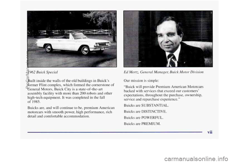 BUICK REGAL 1997 User Guide I962 Buick Special
Built inside the walls of the old buildings in Buick’s
former Flint complex, which formed the cornerstone of
General Motors, Buick City is a state-of-the-art
ass BUICK REGAL 1997 User Guide I962 Buick Special
Built inside the walls of the old buildings in Buick’s
former Flint complex, which formed the cornerstone of
General Motors, Buick City is a state-of-the-art
ass
