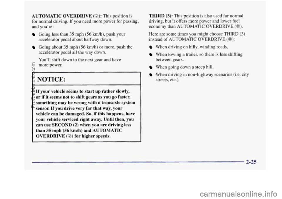 BUICK REGAL 1997 Owners Manual AUTOMATIC OVERDRIVE (0): This position is
for normal driving. If you need more power for passing,
and you’re:
Going less than 35 mph (56 kmh), push your
Going about 35 mph (56 kmk) or m BUICK REGAL 1997 Owners Manual AUTOMATIC OVERDRIVE (0): This position is
for normal driving. If you need more power for passing,
and you’re:
Going less than 35 mph (56 kmh), push your
Going about 35 mph (56 kmk) or m