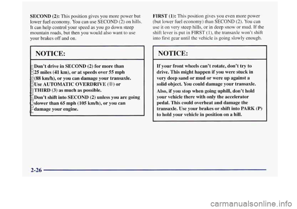 BUICK REGAL 1997 Owners Manual SECOND (2): This position gives you more power but
lower
fuel economy. You can use SECOND (2) on hills.
It can help control your speed
as you go down steep
mountain
roads, but then yo BUICK REGAL 1997 Owners Manual SECOND (2): This position gives you more power but
lower
fuel economy. You can use SECOND (2) on hills.
It can help control your speed
as you go down steep
mountain
roads, but then yo
