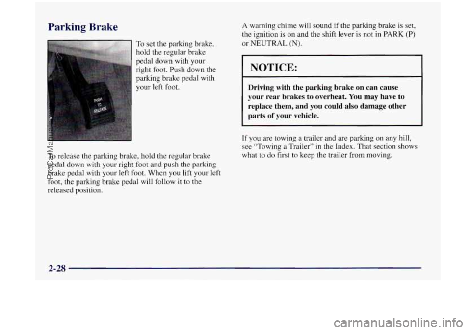 BUICK REGAL 1997 Owners Manual Parking Brake
To set the parking brake,
hold the regular brake
pedal down with your
right foot. Push down
the
parking brake pedal with
your
left foot,
To release the parking brake, hold BUICK REGAL 1997 Owners Manual Parking Brake
To set the parking brake,
hold the regular brake
pedal down with your
right foot. Push down
the
parking brake pedal with
your
left foot,
To release the parking brake, hold