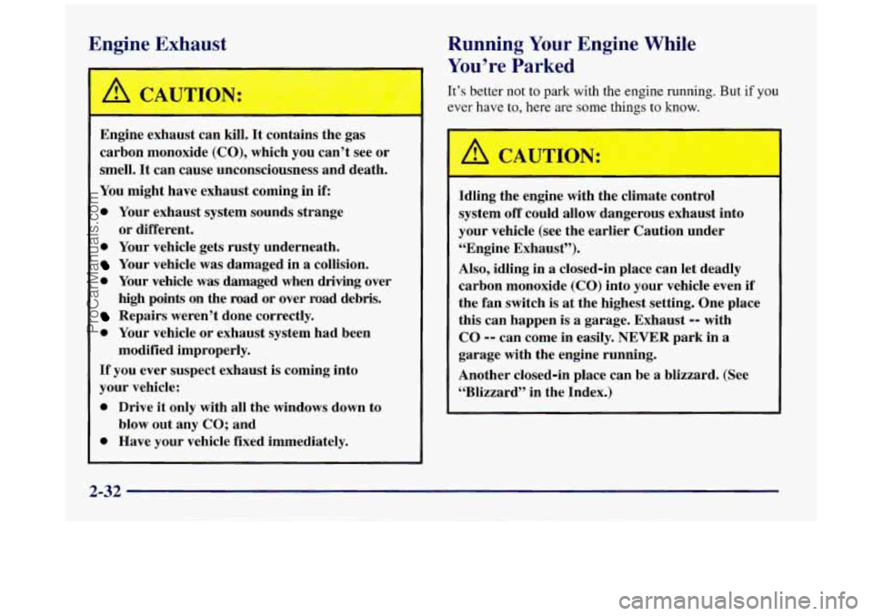 BUICK REGAL 1997 Owners Manual Engin? Exhaust
Engine exhaust can kill. It contains the gas
carbon monoxide
(CO), which you can’t see or
smell. It can cause unconsciousness and death.
You might have exhaust coming in BUICK REGAL 1997 Owners Manual Engin? Exhaust
Engine exhaust can kill. It contains the gas
carbon monoxide
(CO), which you can’t see or
smell. It can cause unconsciousness and death.
You might have exhaust coming in