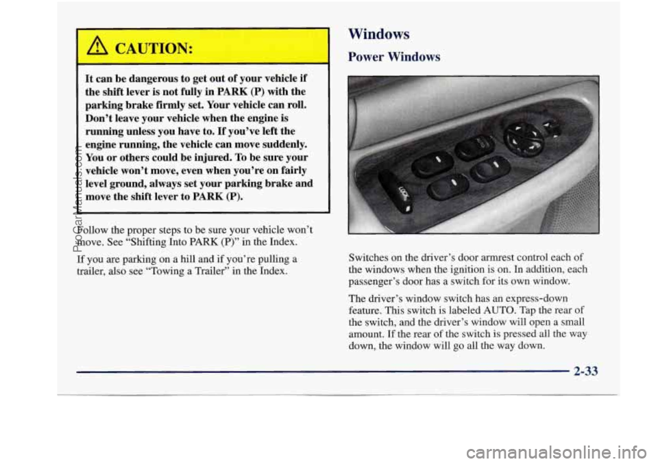 BUICK REGAL 1997 Owners Manual I
I
It can be dangerous to get out of your vehicle if
the shift lever is not fully in PARK (P) with the
parking brake
firmly set. Your vehicle can roll.
Don’t leave your vehicle BUICK REGAL 1997 Owners Manual I
I
It can be dangerous to get out of your vehicle if
the shift lever is not fully in PARK (P) with the
parking brake
firmly set. Your vehicle can roll.
Don’t leave your vehicle