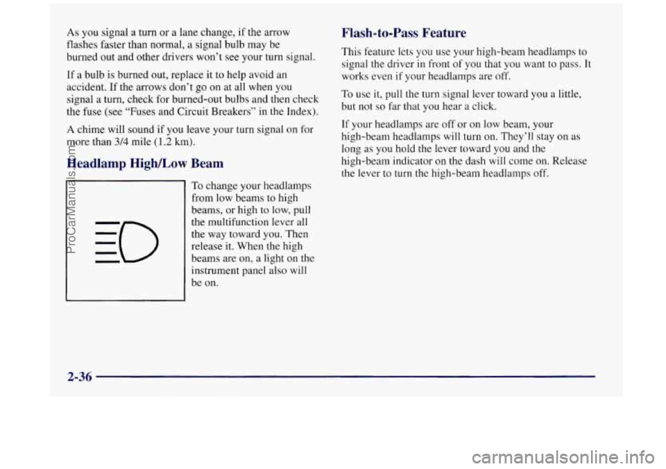 BUICK REGAL 1997 Owners Manual As you signal a turn or a lane change, if the arrow
flashes faster than normal, a signal bulb may be
burned out and other drivers won’t see your turn signal.
If a bulb is burned o BUICK REGAL 1997 Owners Manual As you signal a turn or a lane change, if the arrow
flashes faster than normal, a signal bulb may be
burned out and other drivers won’t see your turn signal.
If a bulb is burned o