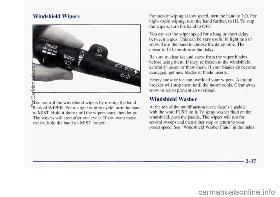 BUICK REGAL 1997 Owners Manual Windshield Wipers
-!
..
You control the windshield wipers by turning the band
marked
WIPER. For a single wiping cycle, turn the band
to
MIST. Hold it there until the wipers start, the BUICK REGAL 1997 Owners Manual Windshield Wipers
-!
..
You control the windshield wipers by turning the band
marked
WIPER. For a single wiping cycle, turn the band
to
MIST. Hold it there until the wipers start, the