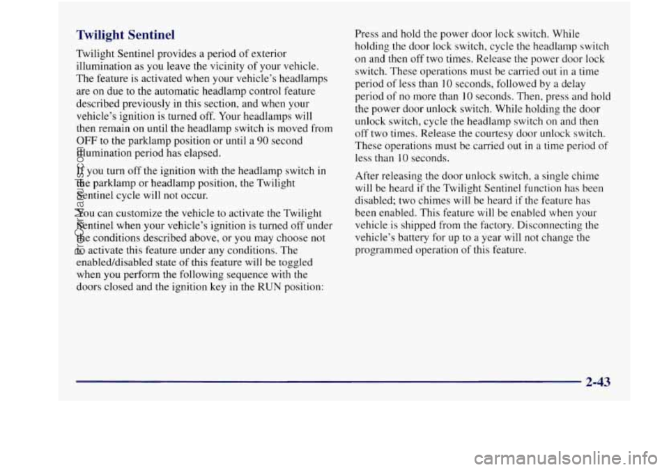 BUICK REGAL 1997 Owners Manual Twilight Sentinel
Twilight Sentinel provides a period of exterior
illumination as you leave the vicinity
of your vehicle.
The feature is activated when your vehicle’s headlamps
are BUICK REGAL 1997 Owners Manual Twilight Sentinel
Twilight Sentinel provides a period of exterior
illumination as you leave the vicinity
of your vehicle.
The feature is activated when your vehicle’s headlamps
are