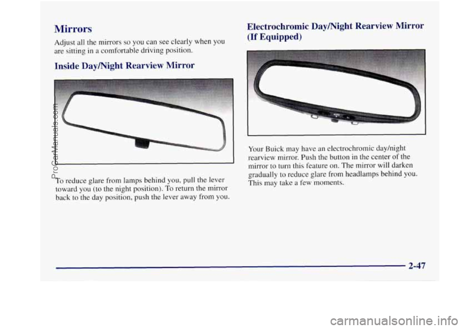 BUICK REGAL 1997 Owners Manual Mirrors
Adjust all the mirrors so you can see clearly when YOU
are sitting in a comfortable driving position.
Inside Daymight Rearview Mirror Electrochromic
Daymight Rearview Mirror
(I BUICK REGAL 1997 Owners Manual Mirrors
Adjust all the mirrors so you can see clearly when YOU
are sitting in a comfortable driving position.
Inside Daymight Rearview Mirror Electrochromic
Daymight Rearview Mirror
(I
