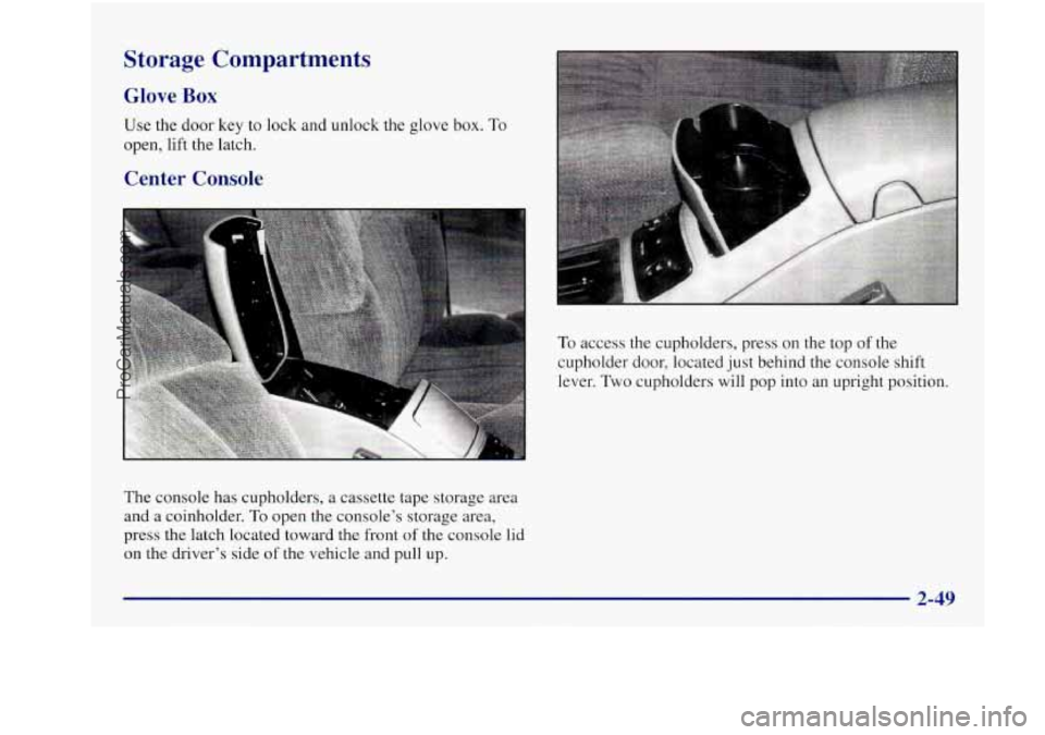 BUICK REGAL 1997 Owners Manual To access the cupholders, press on the top of the
cupholder door, located just behind the console shift
lever.
Two cupholders will pop into an upright position.
Storage Compartments
Glove BUICK REGAL 1997 Owners Manual To access the cupholders, press on the top of the
cupholder door, located just behind the console shift
lever.
Two cupholders will pop into an upright position.
Storage Compartments
Glove