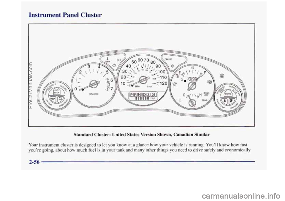 BUICK REGAL 1997 Owners Manual Instrument Panel Cluster
Standard Cluster: United States Version Shown, Canadian Similar
Your instrument cluster is designed to let you know at a glance how your vehicle is running. You’ BUICK REGAL 1997 Owners Manual Instrument Panel Cluster
Standard Cluster: United States Version Shown, Canadian Similar
Your instrument cluster is designed to let you know at a glance how your vehicle is running. You’