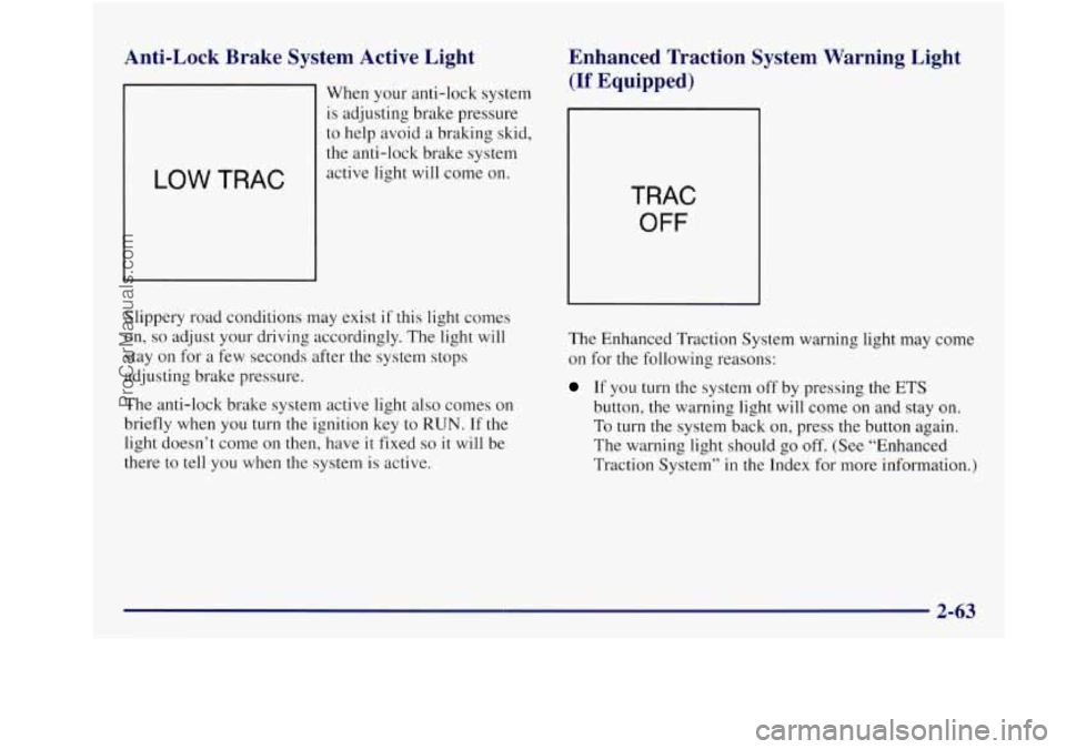 BUICK REGAL 1997 Owners Manual Anti-Lock Brake System Active Light
LOW TRAC
When your anti-lock system
is adjusting brake pressure
to help avoid a braking skid,
the anti-lock brake system
active light
will co BUICK REGAL 1997 Owners Manual Anti-Lock Brake System Active Light
LOW TRAC
When your anti-lock system
is adjusting brake pressure
to help avoid a braking skid,
the anti-lock brake system
active light
will co