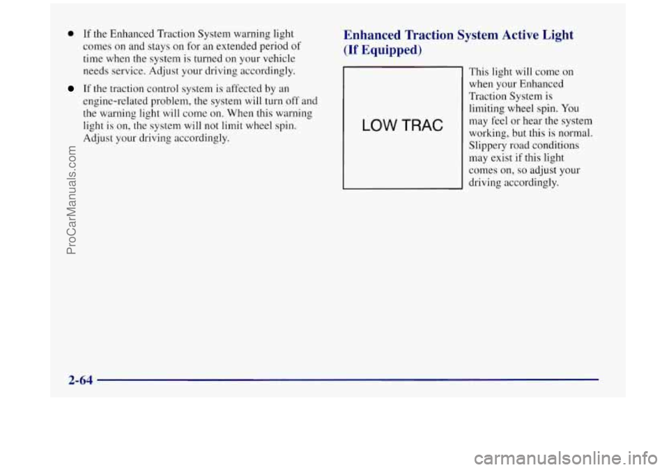 BUICK REGAL 1997 Owners Manual 0 If the Enhanced Traction System warning light
comes on and stays on for an extended period of
time when the system is turned on your vehicle
needs service. Adjust your driving accordingly BUICK REGAL 1997 Owners Manual 0 If the Enhanced Traction System warning light
comes on and stays on for an extended period of
time when the system is turned on your vehicle
needs service. Adjust your driving accordingly