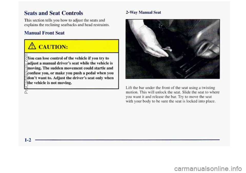 BUICK REGAL 1997 User Guide Seats and Seat Controls
This section tells you how to adjust the seats and
explains
the reclining seatbacks and head restraints.
Manual Front Seat
You can lose control of the vehicle if y BUICK REGAL 1997 User Guide Seats and Seat Controls
This section tells you how to adjust the seats and
explains
the reclining seatbacks and head restraints.
Manual Front Seat
You can lose control of the vehicle if y