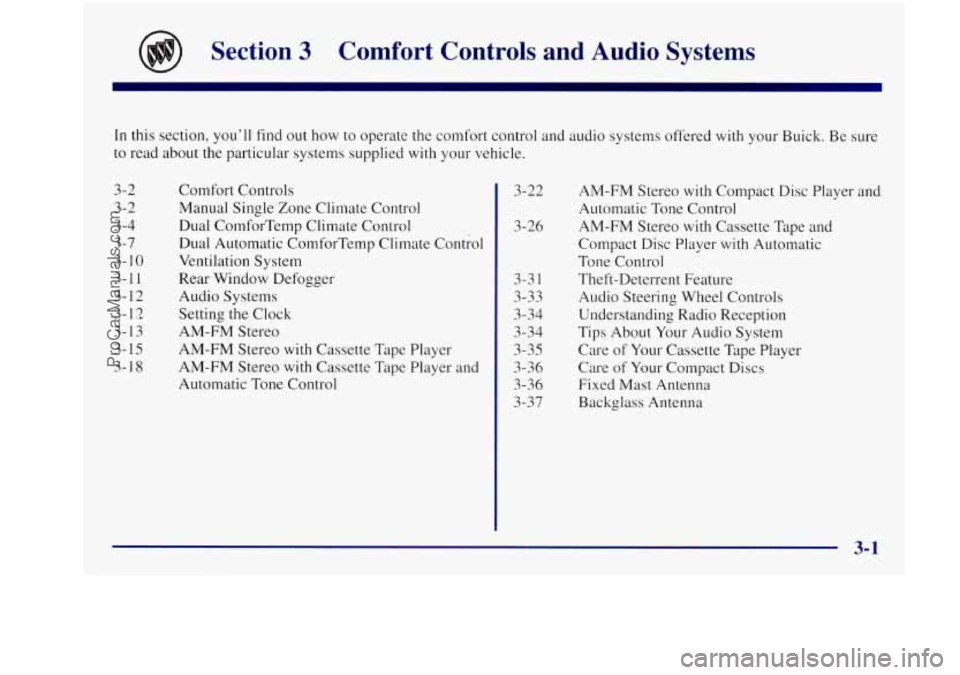 BUICK REGAL 1997 Owners Manual Section 3 Comfort Controls and Audio Systems
In this section, you’ll find out how to operate the comfort control and audio systems offered with your Buick. Be sure
to read about th BUICK REGAL 1997 Owners Manual Section 3 Comfort Controls and Audio Systems
In this section, you’ll find out how to operate the comfort control and audio systems offered with your Buick. Be sure
to read about th