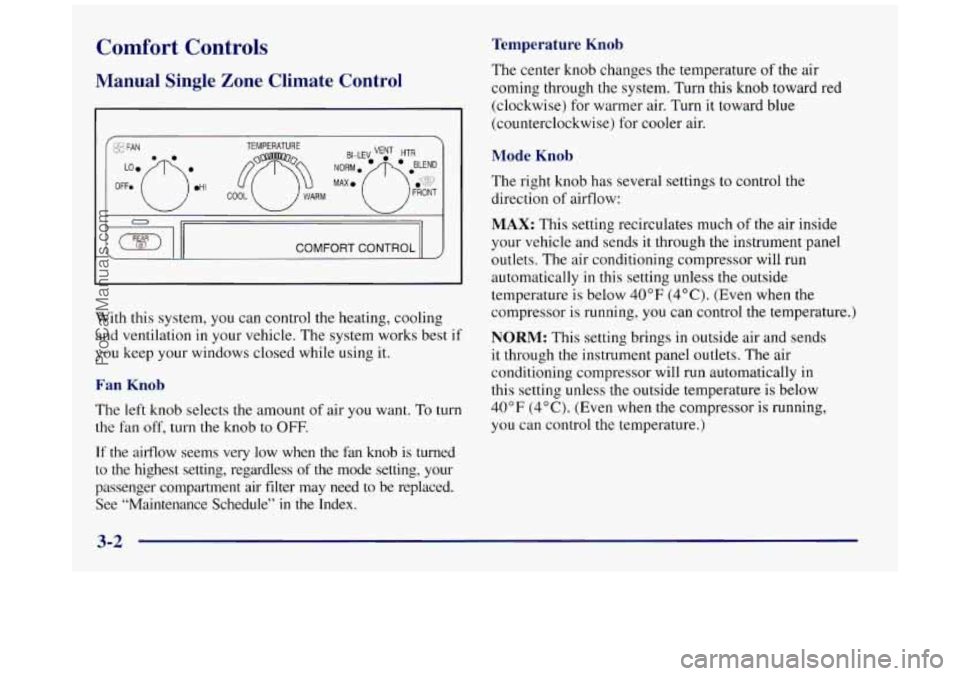 BUICK REGAL 1997 Owners Manual Comfort Controls
Manual Single Zone Climate Control
COMFORT CONTROL II
With this system, you can control the heating, cooling
and ventilation in your vehicle, The system works best if
you BUICK REGAL 1997 Owners Manual Comfort Controls
Manual Single Zone Climate Control
COMFORT CONTROL II
With this system, you can control the heating, cooling
and ventilation in your vehicle, The system works best if
you