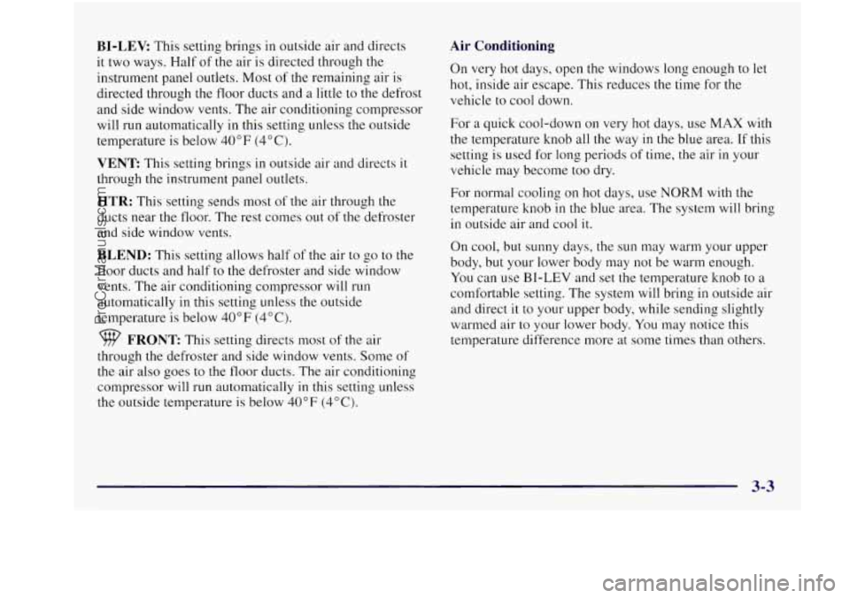 BUICK REGAL 1997 Owners Manual BI-LEV This setting brings in outside air and directs
it two ways. Half of the air is directed through the
instrument panel outlets. Most of the remaining air
is
directed through the f BUICK REGAL 1997 Owners Manual BI-LEV This setting brings in outside air and directs
it two ways. Half of the air is directed through the
instrument panel outlets. Most of the remaining air
is
directed through the f