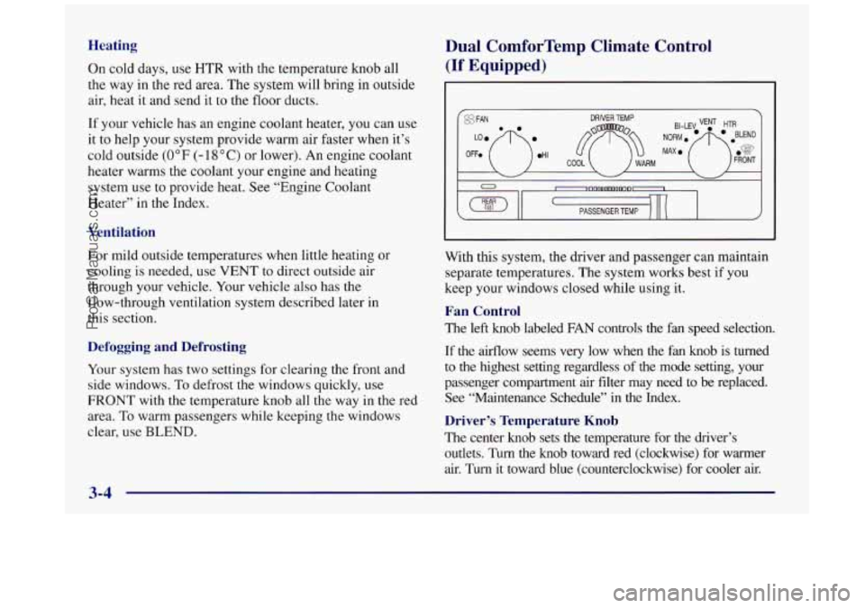 BUICK REGAL 1997 Owners Manual Heating
On cold days, use HTR with the temperature knob all
the way in the red area. The system will bring in outside
air, heat
it and send it to the floor ducts.
If your vehicle has an BUICK REGAL 1997 Owners Manual Heating
On cold days, use HTR with the temperature knob all
the way in the red area. The system will bring in outside
air, heat
it and send it to the floor ducts.
If your vehicle has an