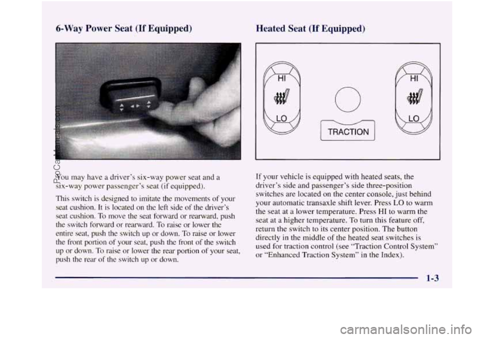 BUICK REGAL 1997 User Guide 6-Way Power Seat (If Equipped) Heated Seat (If Equipped)
You may have a driver’s six-way power seat and a
six-way power passenger’s seat (if equipped).
This switch is designed to BUICK REGAL 1997 User Guide 6-Way Power Seat (If Equipped) Heated Seat (If Equipped)
You may have a driver’s six-way power seat and a
six-way power passenger’s seat (if equipped).
This switch is designed to