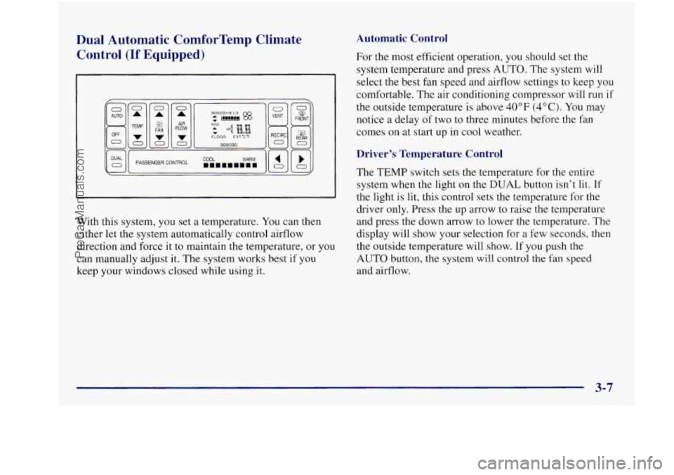 BUICK REGAL 1997 Owners Manual Dual Automatic ComforTemp Climate Control
(If Equipped)
FRONT
With this system, you set a temperature. You can then
either let the system automatically control airflow
direction and BUICK REGAL 1997 Owners Manual Dual Automatic ComforTemp Climate Control
(If Equipped)
FRONT
With this system, you set a temperature. You can then
either let the system automatically control airflow
direction and
