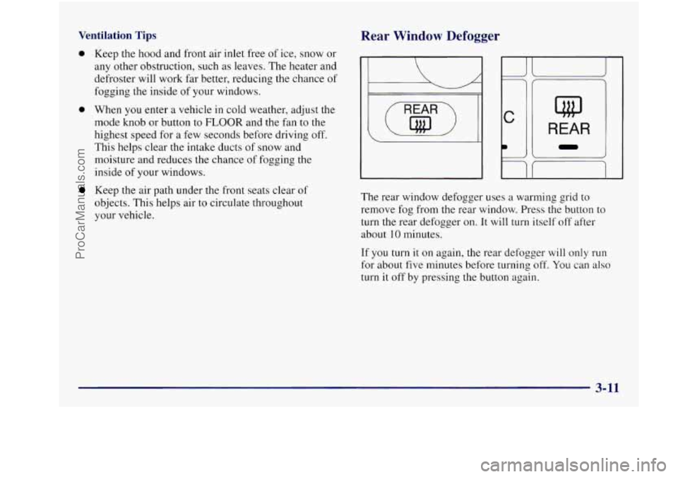 BUICK REGAL 1997 Owners Manual Ventilation Tips
0 Keep the hood and front air inlet free of ice, snow or
any other obstruction, such as leaves. The heater and
defroster will work far better, reducing the chance BUICK REGAL 1997 Owners Manual Ventilation Tips
0 Keep the hood and front air inlet free of ice, snow or
any other obstruction, such as leaves. The heater and
defroster will work far better, reducing the chance