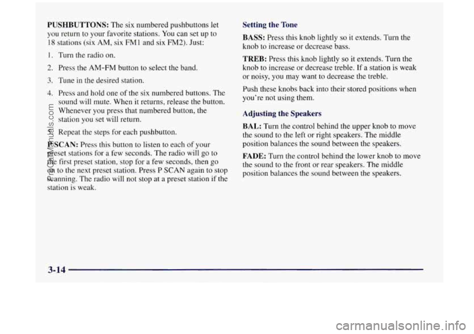 BUICK REGAL 1997 Owners Manual PUSHBUTTONS: The six numbered pushbuttons let
you return to your favorite stations. You can set up to
18 stations (six AM, six
FM1 and six FM2). Just:
1.
2.
3.
4.
5.
Turn the radio BUICK REGAL 1997 Owners Manual PUSHBUTTONS: The six numbered pushbuttons let
you return to your favorite stations. You can set up to
18 stations (six AM, six
FM1 and six FM2). Just:
1.
2.
3.
4.
5.
Turn the radio