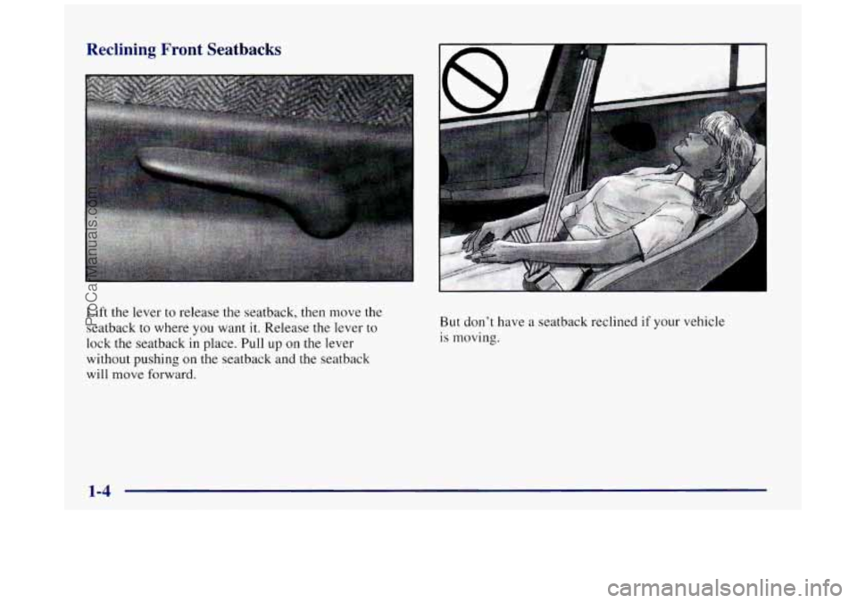 BUICK REGAL 1997 User Guide Reclining Front Seatbacks
Lift the lever to release the seatback, then move the
seatback to where you want it. Release the lever
to
lock the seatback in place. Pull up on the lever
without BUICK REGAL 1997 User Guide Reclining Front Seatbacks
Lift the lever to release the seatback, then move the
seatback to where you want it. Release the lever
to
lock the seatback in place. Pull up on the lever
without