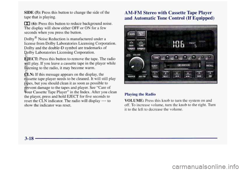 BUICK REGAL 1997 Owners Manual SIDE (5): Press this button to change the side of the
tape that is playing.
00 (6): Press this button to reduce background noise.
The display will show either
OFF or ON for a few
seconds wh BUICK REGAL 1997 Owners Manual SIDE (5): Press this button to change the side of the
tape that is playing.
00 (6): Press this button to reduce background noise.
The display will show either
OFF or ON for a few
seconds wh