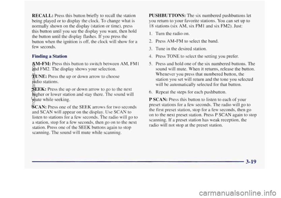 BUICK REGAL 1997 Owners Manual RECALL: Press this button briefly to recall the station
being played or to display the clock.
To change what is
normally shown on the display (station or
time), press
this button unti BUICK REGAL 1997 Owners Manual RECALL: Press this button briefly to recall the station
being played or to display the clock.
To change what is
normally shown on the display (station or
time), press
this button unti