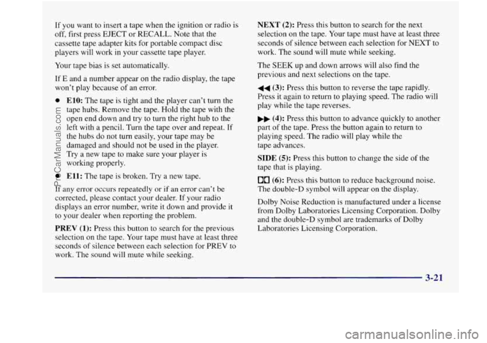 BUICK REGAL 1997 Owners Manual If you want to insert a tape when the ignition or radio is
off, first press EJECT or RECALL. Note that the
cassette tape adapter kits for portable compact disc
players will work BUICK REGAL 1997 Owners Manual If you want to insert a tape when the ignition or radio is
off, first press EJECT or RECALL. Note that the
cassette tape adapter kits for portable compact disc
players will work