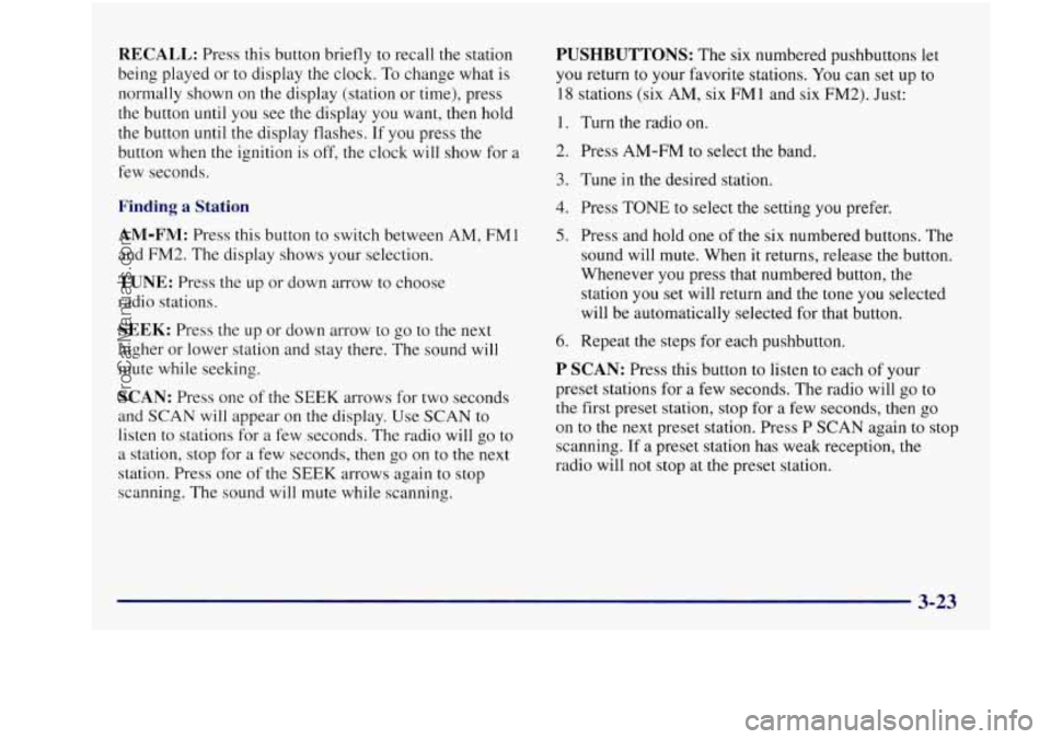 BUICK REGAL 1997 Owners Manual RECALL: Press this button briefly to recall the station
being played or to display the clock.
To change what is
normally shown on the display (station or time), press
the button unti BUICK REGAL 1997 Owners Manual RECALL: Press this button briefly to recall the station
being played or to display the clock.
To change what is
normally shown on the display (station or time), press
the button unti