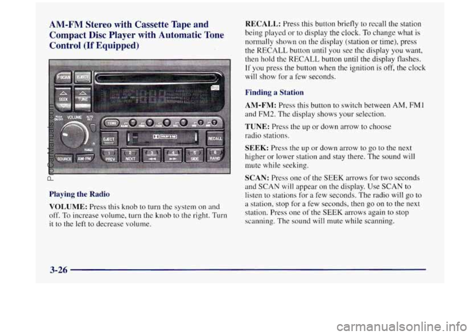 BUICK REGAL 1997 Owners Manual AM-FM Stereo with Cassette Tape and
Compact Disc Player with Automatic Tone
Control (If Equipped)
Playing the Radio
VOLUME:
Press this knob to turn the system on and
off.
To increase BUICK REGAL 1997 Owners Manual AM-FM Stereo with Cassette Tape and
Compact Disc Player with Automatic Tone
Control (If Equipped)
Playing the Radio
VOLUME:
Press this knob to turn the system on and
off.
To increase