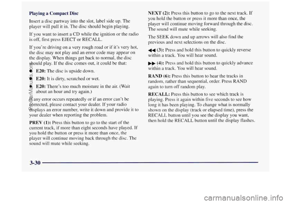 BUICK REGAL 1997 Owners Manual Playing a Compact Disc
Insert a disc partway into the slot, label side up. The
player will pull
it in. The disc should begin playing.
If you want to insert
a CD while the ignition or the BUICK REGAL 1997 Owners Manual Playing a Compact Disc
Insert a disc partway into the slot, label side up. The
player will pull
it in. The disc should begin playing.
If you want to insert
a CD while the ignition or the