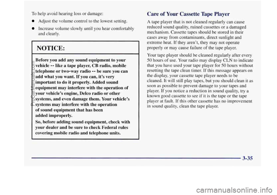 BUICK REGAL 1997 Owners Manual To help avoid hearing loss or damage:
Adjust the volume control to the lowest setting.
Increase volume slowly until you hear comfortably
and clearly.
NOTICE:
Before you add any soun BUICK REGAL 1997 Owners Manual To help avoid hearing loss or damage:
Adjust the volume control to the lowest setting.
Increase volume slowly until you hear comfortably
and clearly.
NOTICE:
Before you add any soun