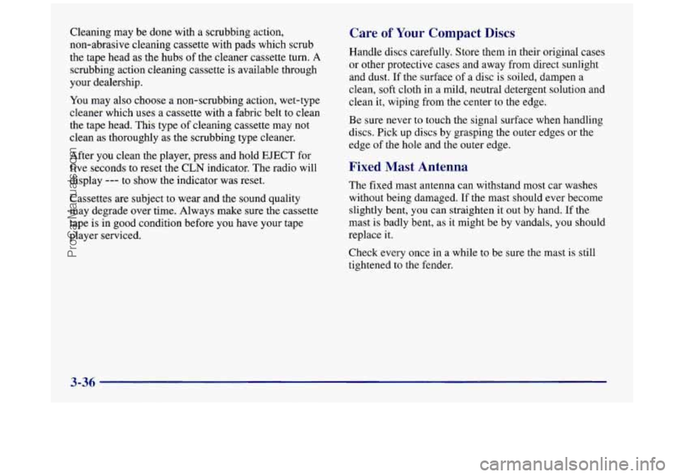 BUICK REGAL 1997 Owners Manual Cleaning may be done with a scrubbing action,
non-abrasive cleaning cassette with pads which scrub
the tape head as the hubs of the cleaner cassette turn.
A
scrubbing action clea BUICK REGAL 1997 Owners Manual Cleaning may be done with a scrubbing action,
non-abrasive cleaning cassette with pads which scrub
the tape head as the hubs of the cleaner cassette turn.
A
scrubbing action clea