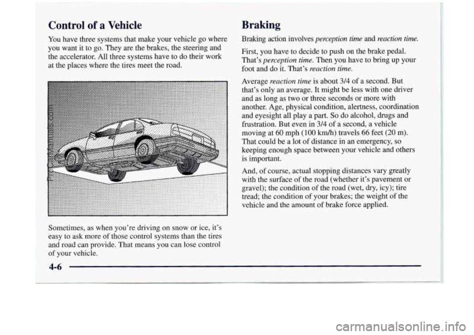 BUICK REGAL 1997 Owners Manual Control of a Vehicle
You have three systems that make your vehicle go where
you want
it to go. They are the brakes, the steering and
the accelerator. All three systems have to do BUICK REGAL 1997 Owners Manual Control of a Vehicle
You have three systems that make your vehicle go where
you want
it to go. They are the brakes, the steering and
the accelerator. All three systems have to do