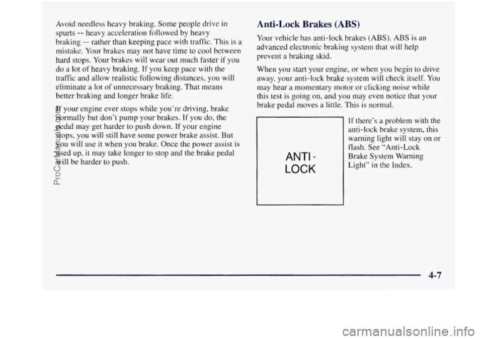 BUICK REGAL 1997 Owners Manual Avoid needless heavy braking. Some people drive in
spurts
-- heavy acceleration followed by heavy
braking
-- rather than keeping pace with traffic. This is a
mistake. Your brakes may no BUICK REGAL 1997 Owners Manual Avoid needless heavy braking. Some people drive in
spurts
-- heavy acceleration followed by heavy
braking
-- rather than keeping pace with traffic. This is a
mistake. Your brakes may no