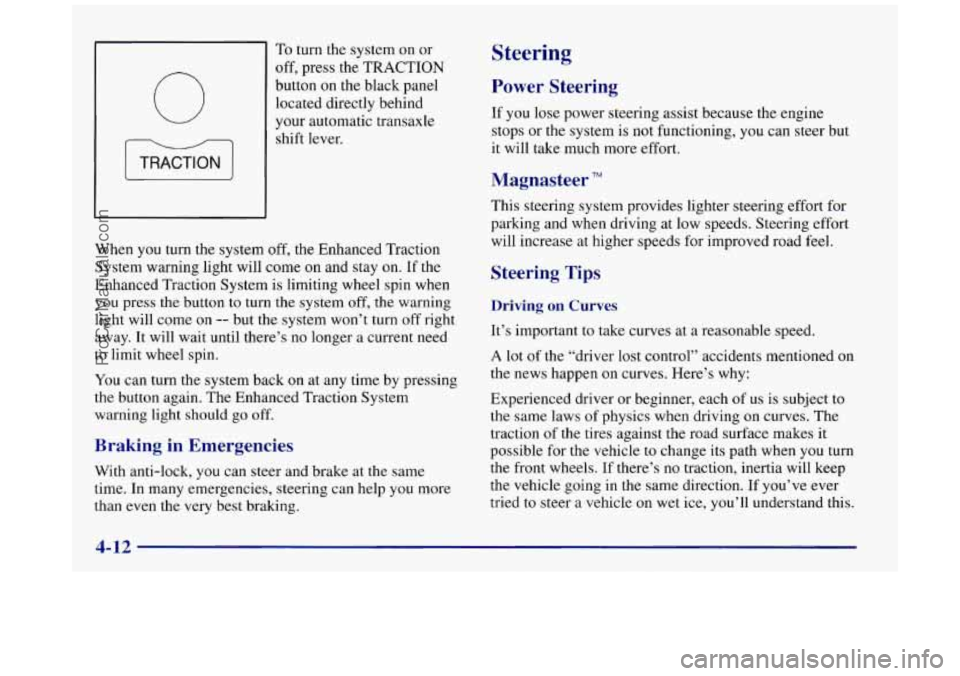 BUICK REGAL 1997 Owners Manual 0
To turn the system on or
off, press the
TRACTION
button on the black panel
located directly behind
your automatic transaxle
shift lever.
When you turn the system off, the Enhanced Tra BUICK REGAL 1997 Owners Manual 0
To turn the system on or
off, press the
TRACTION
button on the black panel
located directly behind
your automatic transaxle
shift lever.
When you turn the system off, the Enhanced Tra