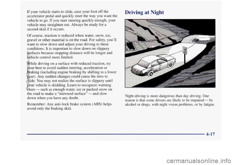 BUICK REGAL 1997 Owners Manual If your vehicle starts to slide, ease your foot off the
accelerator pedal and quickly steer the way you want the
vehicle to go.
If you start steering quickly enough, your
vehicl BUICK REGAL 1997 Owners Manual If your vehicle starts to slide, ease your foot off the
accelerator pedal and quickly steer the way you want the
vehicle to go.
If you start steering quickly enough, your
vehicl