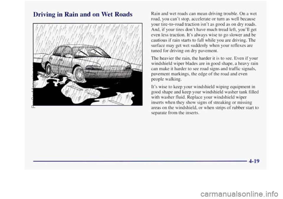 BUICK REGAL 1997 Owners Manual Driving in Rain and on Wet Roads
. .? ’
Rain and wet roads can mean driving trouble. On a wet
road, you can’t stop, accelerate or turn
as well because
your tire-to-road traction is BUICK REGAL 1997 Owners Manual Driving in Rain and on Wet Roads
. .? ’
Rain and wet roads can mean driving trouble. On a wet
road, you can’t stop, accelerate or turn
as well because
your tire-to-road traction is