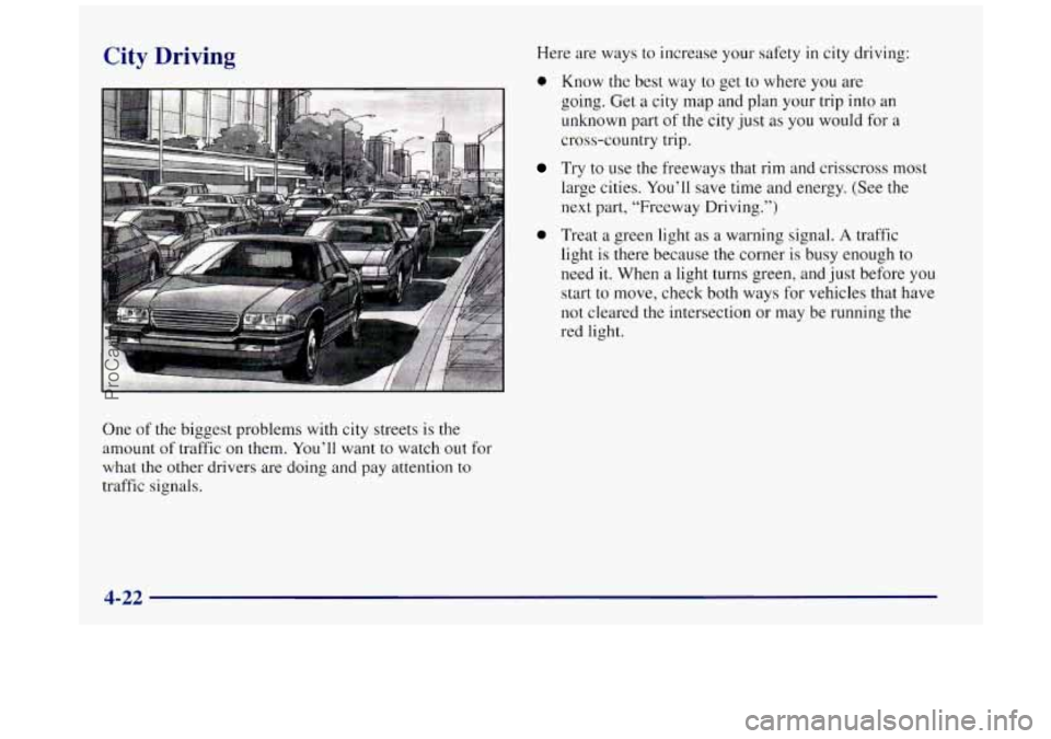 BUICK REGAL 1997 Owners Manual City Driving
One of the biggest problems with city streets is the
amount of traffic on them.
~0~~11 want to watch out for
what the other drivers are doing and pay attention to
traffic sig BUICK REGAL 1997 Owners Manual City Driving
One of the biggest problems with city streets is the
amount of traffic on them.
~0~~11 want to watch out for
what the other drivers are doing and pay attention to
traffic sig