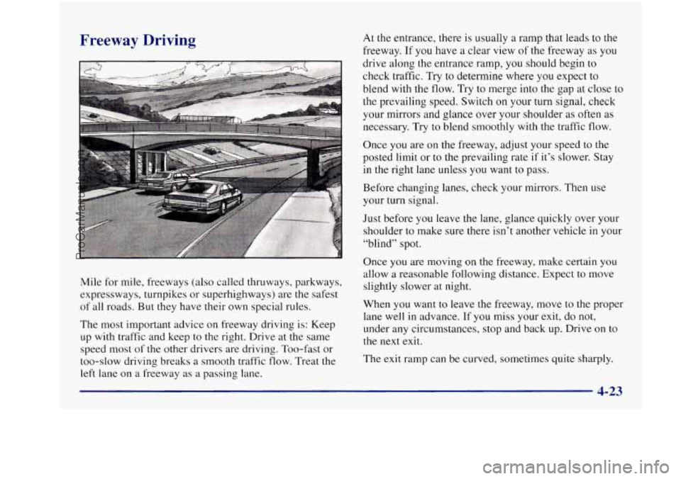 BUICK REGAL 1997 Owners Manual Freeway Driving
Mile for mile, freeways (also called thruways, parkways,
expressways, turnpikes or superhighways) are the safest
of all roads. But they have their own special rules.
The BUICK REGAL 1997 Owners Manual Freeway Driving
Mile for mile, freeways (also called thruways, parkways,
expressways, turnpikes or superhighways) are the safest
of all roads. But they have their own special rules.
The
