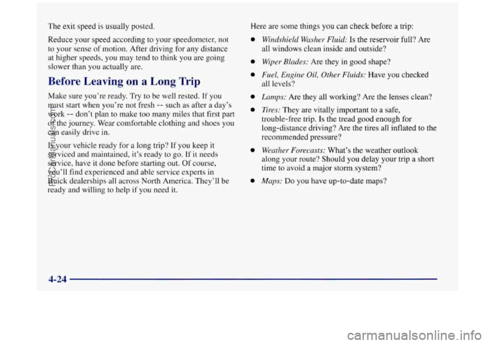 BUICK REGAL 1997 Owners Manual The exit speed is usually posted.
Reduce your speed according to your speedometer, not
to your sense of motion. After driving for any distance
at higher speeds, you may tend to think you BUICK REGAL 1997 Owners Manual The exit speed is usually posted.
Reduce your speed according to your speedometer, not
to your sense of motion. After driving for any distance
at higher speeds, you may tend to think you