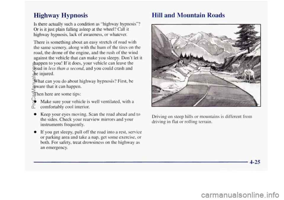 BUICK REGAL 1997 Owners Manual Highway Hypnosis
Is there actually such a condition as “highway hypnosis”?
Or
is it just plain falling asleep at the wheel? Call it
highway hypnosis, lack of awareness, or whatev BUICK REGAL 1997 Owners Manual Highway Hypnosis
Is there actually such a condition as “highway hypnosis”?
Or
is it just plain falling asleep at the wheel? Call it
highway hypnosis, lack of awareness, or whatev