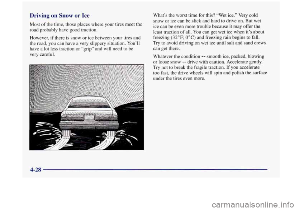 BUICK REGAL 1997 Owners Manual Driving on Snow or Ice
Most of the time, those places where your tires meet the
road probably have good traction.
However,
if there is snow or ice between your tires and
the road, you can BUICK REGAL 1997 Owners Manual Driving on Snow or Ice
Most of the time, those places where your tires meet the
road probably have good traction.
However,
if there is snow or ice between your tires and
the road, you can