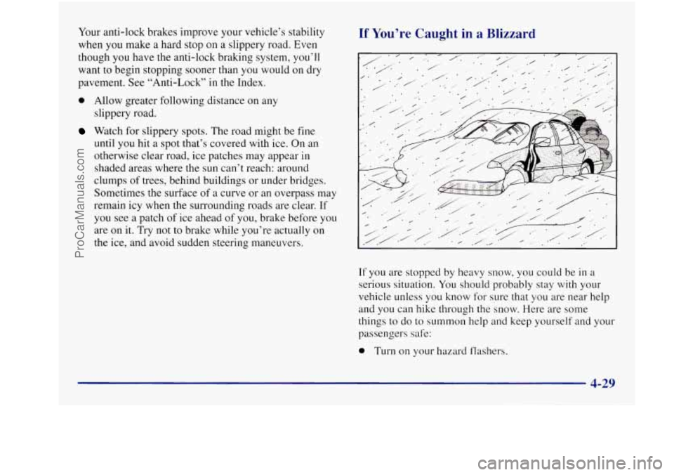 BUICK REGAL 1997 Owners Manual Your anti-lock brakes improve your vehicle’s stability
when
you make a hard stop on a slippery road. Even
though you have the anti-lock braking system, you’ll
want to begin stoppin BUICK REGAL 1997 Owners Manual Your anti-lock brakes improve your vehicle’s stability
when
you make a hard stop on a slippery road. Even
though you have the anti-lock braking system, you’ll
want to begin stoppin
