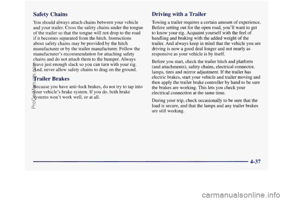 BUICK REGAL 1997 Owners Manual Safety Chains
You should always attach chains between your vehicle
and your trailer. Cross the safety chains under the tongue
of the trailer
so that the tongue will not drop t BUICK REGAL 1997 Owners Manual Safety Chains
You should always attach chains between your vehicle
and your trailer. Cross the safety chains under the tongue
of the trailer
so that the tongue will not drop t